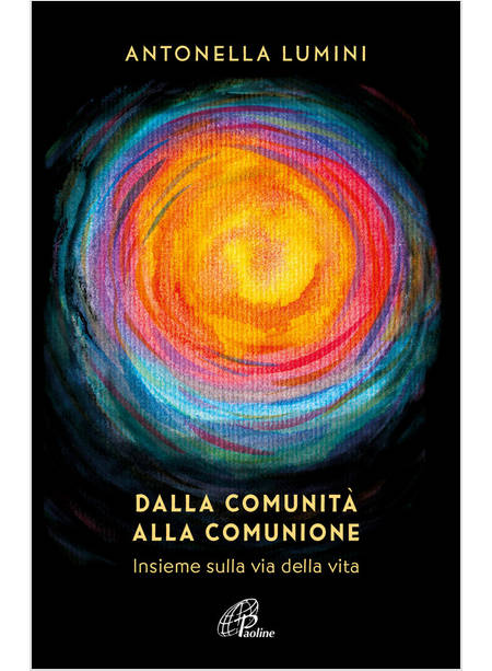 DALLA COMUNITA' ALLA COMUNIONE INSIEME SULLA VIA DELLA VITA