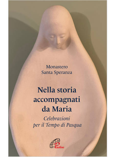 NELLA STORIA ACCOMPAGNATI DA MARIA CELEBRAZIONI PER IL TEMPO DI PASQUA