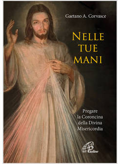 NELLE TUE MANI PREGARE LA CORONCINA DELLA DIVINA MISERICORDIA