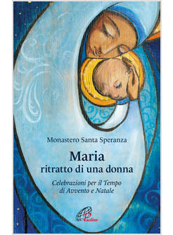 MARIA, RITRATTO DI UNA DONNA CELEBRAZIONI PER IL TEMPO DI AVVENTO E NATALE