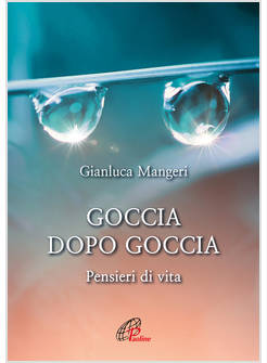 GOCCIA DOPO GOCCIA PENSIERI DI VITA