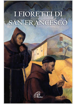 I FIORETTI DI SAN FRANCESCO 