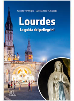 LOURDES LA GUIDA DEI PELLEGRINI