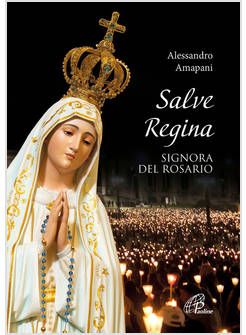 SALVE REGINA, SIGNORA DEL ROSARIO
