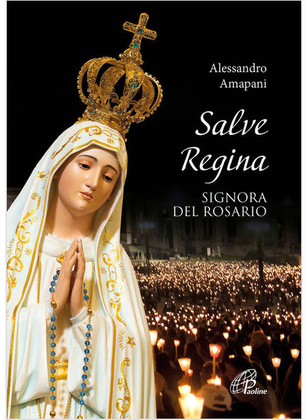 SALVE REGINA, SIGNORA DEL ROSARIO