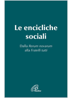 LE ENCICLICHE SOCIALI DALLA RERUM NOVARUM ALLA FRATELLI TUTTI