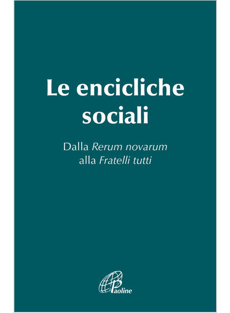 LE ENCICLICHE SOCIALI DALLA RERUM NOVARUM ALLA FRATELLI TUTTI