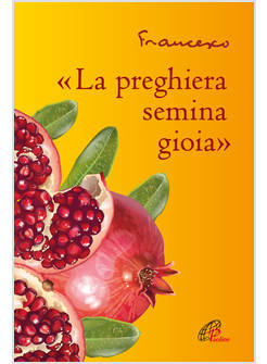 LA PREGHIERA SEMINA GIOIA
