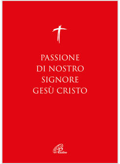 LA PASSIONE DI NOSTRO SIGNORE GESU' CRISTO I VANGELI PER LA DOMENICA