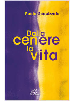 DALLA CENERE LA VITA 