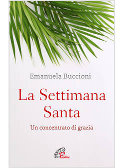 LA SETTIMANA SANTA UN CONCENTRATO DI GRAZIA 