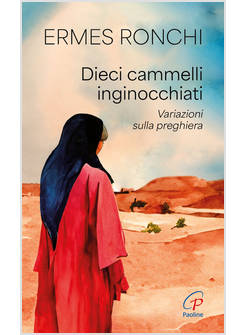 DIECI CAMMELLI INGINOCCHIATI VARIAZIONI SULLA PREGHIERA