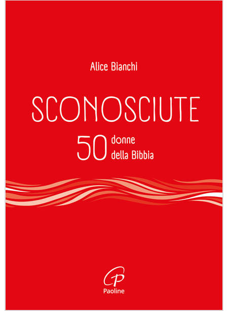 SCONOSCIUTE 50 DONNE DELLA BIBBIA