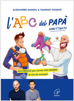 ABC DEL PAPA' DEBUTTANTE. 100 PAROLE PER I PRIMI 100 GIORNI DI VITA DA NEOPAPA' 