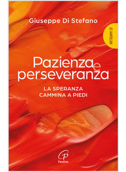 PAZIENZA E PERSEVERANZA LA SPERANZA CAMMINA A PIEDI