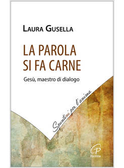 LA PAROLA SI FA CARNE. GESU', MAESTRO DI DIALOGO