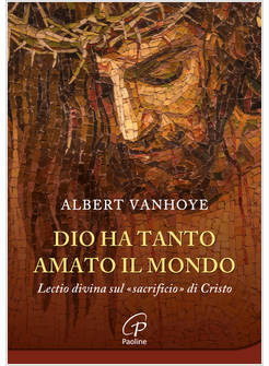 DIO HA TANTO AMATO IL MONDO LECTIO DIVINA SUL SACRIFICIO DI CRISTO