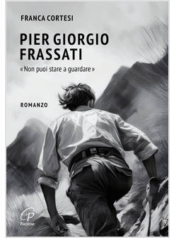 PIER GIORGIO FRASSATI NON PUOI STARE A GUARDARE