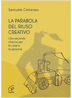 LA PARABOLA DEL RIUSO CREATIVO UNA SECONDA CHANCE PER LE COSE E LE PERSONE