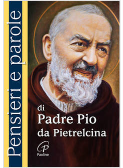 PENSIERI E PAROLE DI PADRE PIO DA PIETRELCINA NUOVA EDIZIONE