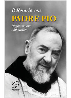 IL ROSARIO CON PADRE PIO. PREGHIAMO CON I 20 MISTERI