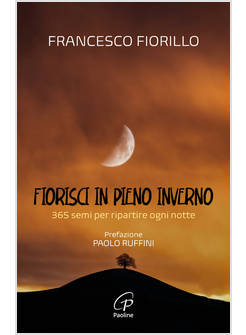 FIORISCI IN PIENO INVERNO 365 SEMI PER RIPARTIRE OGNI NOTTE