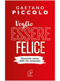 VOGLIO ESSERE FELICE DINAMICHE UMANE DELLA VITA CONSACRATA