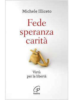 FEDE, SPERANZA, CARITA'. VIRTU' PER LA LIBERTA'