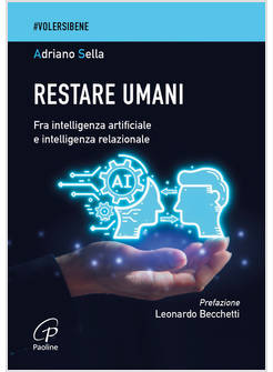 RESTARE UMANI. FRA INTELLIGENZA ARTIFICIALE E INTELLIGENZA RELAZIONALE