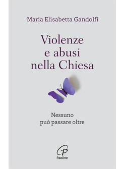 VIOLENZE E ABUSI NELLA CHIESA. NESSUNO PUO' PASSARE OLTRE
