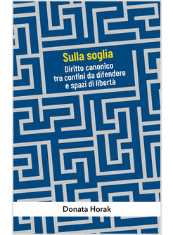 SULLA SOGLIA. DIRITTO CANONICO TRA CONFINI DA DIFENDERE E SPAZI DI LIBERTA'