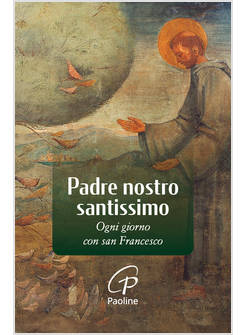 PADRE NOSTRO SANTISSIMO OGNI GIORNO DELLA SETTIMANA CON SAN FRANCESCO