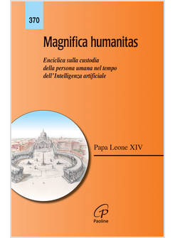 MAGNIFICA HUMANITAS LETTERA ENCICLICA SULLA CUSTODIA DELLA PERSONA UMANA