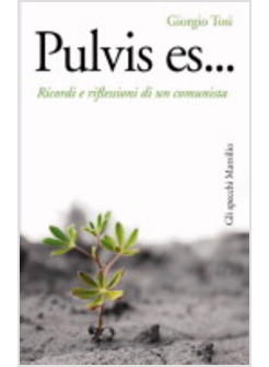 PULVIS ES...RICORDI E RIFLESSIONI DI UN COMUNISTA 