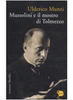 MUSSOLINI E IL MOSTRO DI TOLMEZZO