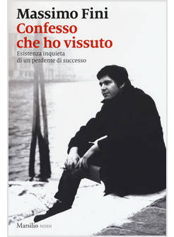CONFESSO CHE HO VISSUTO. ESISTENZA INQUIETA DI UN PERDENTE DI SUCCESSO