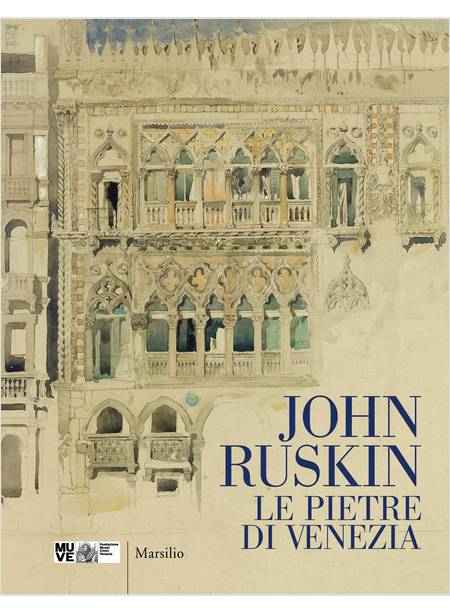 JOHN RUSKIN LE PIETRE DI VENEZIA