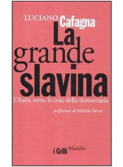 LA GRANDE SLAVINA. L'ITALIA VERSO LA CRISI DELLA DEMOCRAZIA