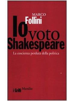 IO VOTO SHAKESPEARE. LA COSCIENZA PERDUTA DELLA POLITICA 