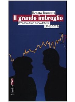 IL GRANDE IMBROGLIO CRONACA DI UN ANNO DIFFICILE (2011 - 2012)
