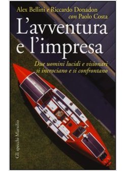 AVVENTURA E L'IMPRESA. DUE UOMINI LUCIDI E VISIONARI SI INCROCIANO E SI