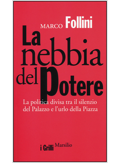LA NEBBIA DEL POTERE. PERCHE' LA POLITICA NON DECIDE PIU'