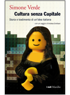 CULTURA SENZA CAPITALE. STORIA E TRADIMENTO DI UN'IDEA ITALIANA