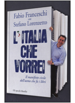 L'ITALIA CHE VORREI. IL MANIFESTO CIVILE DELL'UOMO CHE FA I LIBRI