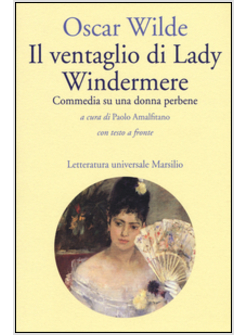 IL VENTAGLIO DI LADY WINDERMERE. COMMEDIA SU UNA DONNA PERBENE