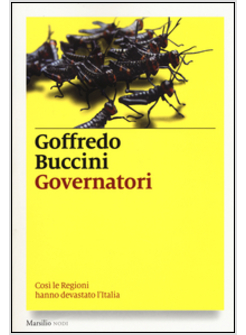 GOVERNATORI. COSI' LE REGIONI HANNO DEVASTATO L'ITALIA