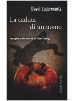 LA CADUTA DI UN UOMO. INDAGINE SULLA MORTE DI ALAN TURING 