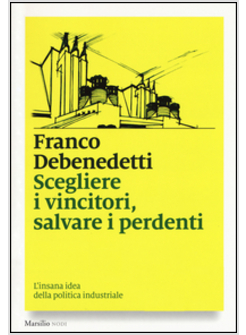 SCEGLIERE I VINCITORI, SALVARE I PERDENTI. L'INSANA IDEA DELLA POLITICA INDUSTRI