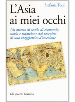 L'ASIA AI MIEI OCCHI. UN QUARTO DI SECOLO DI ECONOMIA, STORIA E TRADIZIONE