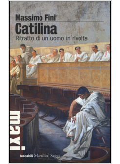 CATILINA. RITRATTO DI UN UOMO IN RIVOLTA